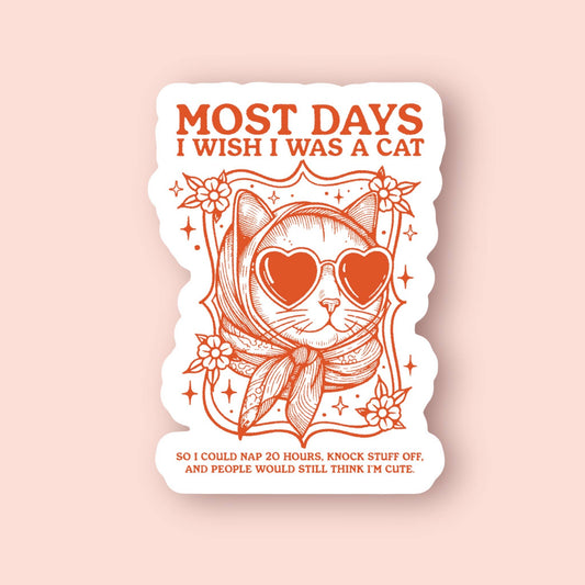 Most Days I Wish I Was a Cat Sticker