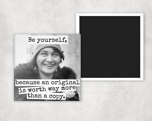 Fridge Magnet. Be Yourself, Because An Original Is Worth...