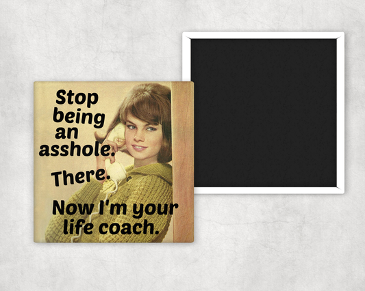 Fridge Magnet. Stop Being An Asshole...