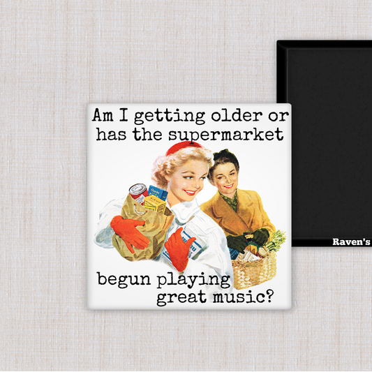 MAGNET. Am I Getting Older Or Has The Supermarket Begun...