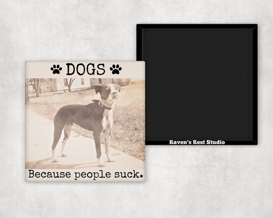 Funny Magnet. DOGS. Because People Suck.
