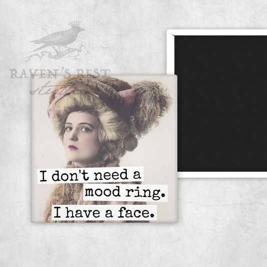 MAGNET. I Don't Need A Mood Ring. I Have A Face.
