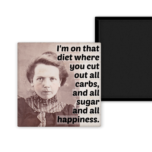 MAGNET. I'm On That Diet Where You Cut Out All Carbs, And...