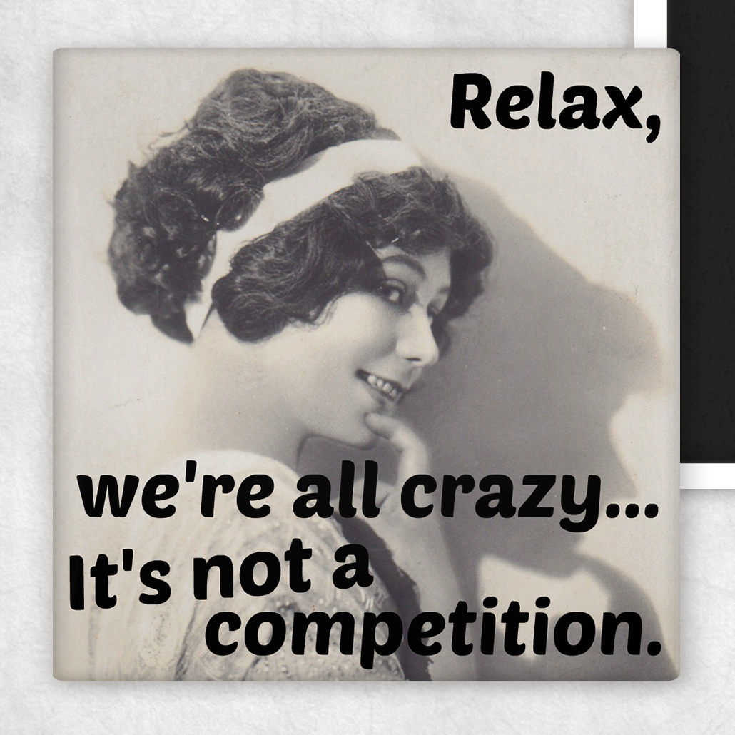 Fridge Magnet. Relax, We're All Crazy...