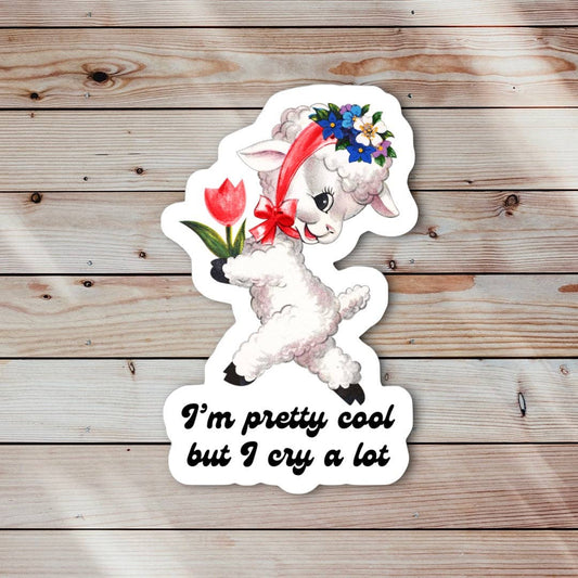 I’m Pretty Cool But I Cry a Lot Sticker
