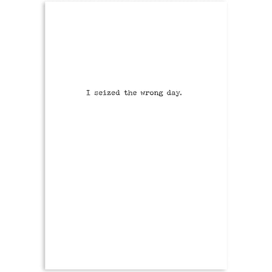 Seized The Wrong Day Greeting Card