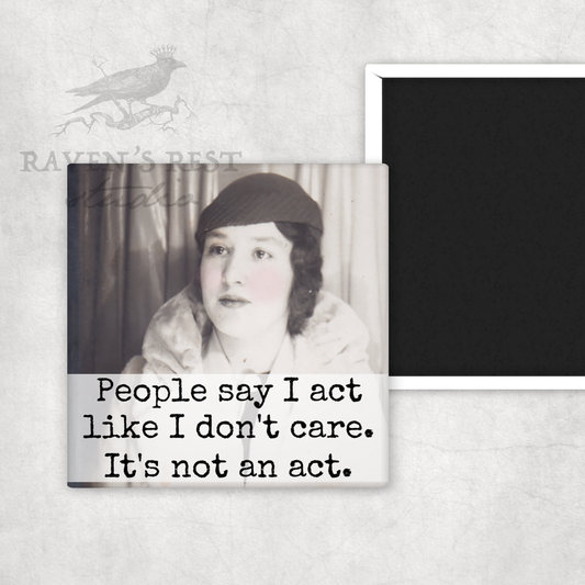 MAGNET. People Say I Act Like I Don't Care. It's Not An Act.