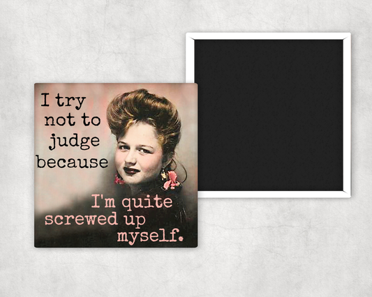 Fridge Magnet. I Try Not To Judge...