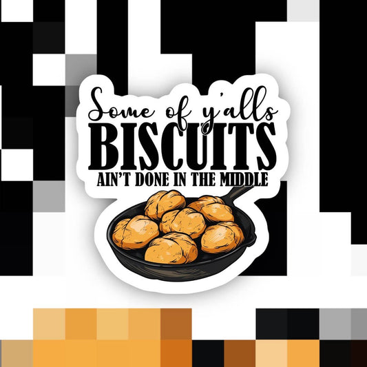 Biscuits Ain’t Done in the Middle Sticker