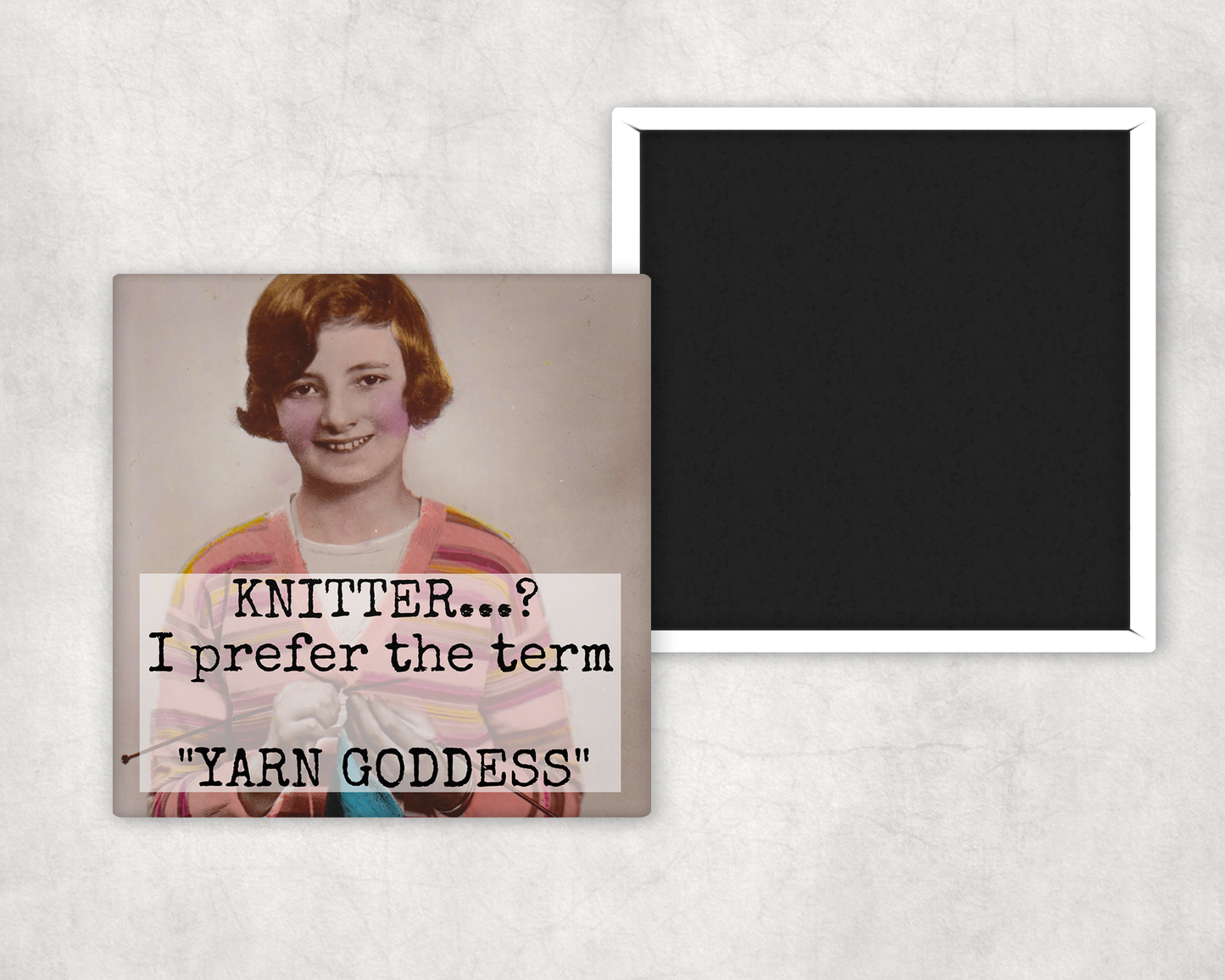 Fridge Magnet. KNITTER? I Prefer The Term "Yarn Goddess"