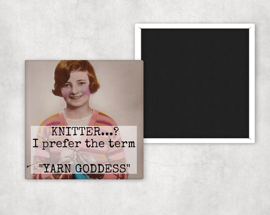 Fridge Magnet. KNITTER? I Prefer The Term "Yarn Goddess"