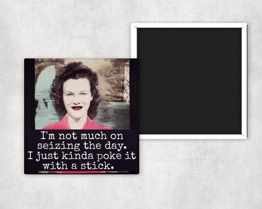 Funny Magnet. I'm Not Much On Seizing The Day... Poke Stick.