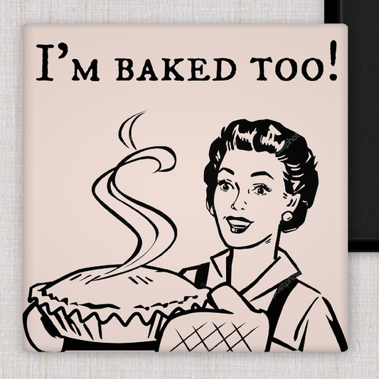 MAGNET. I'm Baked Too! funny fridge magnet
