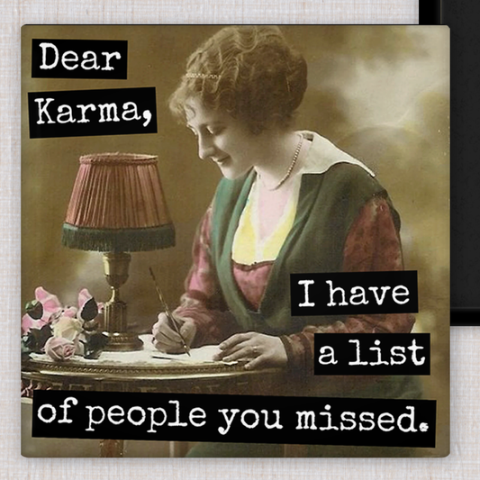 MAGNET. Dear Karma, I Have a List of People You Missed.