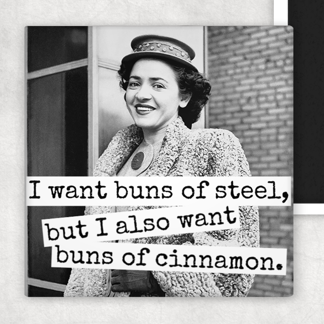 Fridge Magnet. I Want Buns Of Steel, But I Also Want...