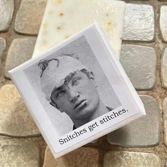 Big House Soap, Snitches get stitches.