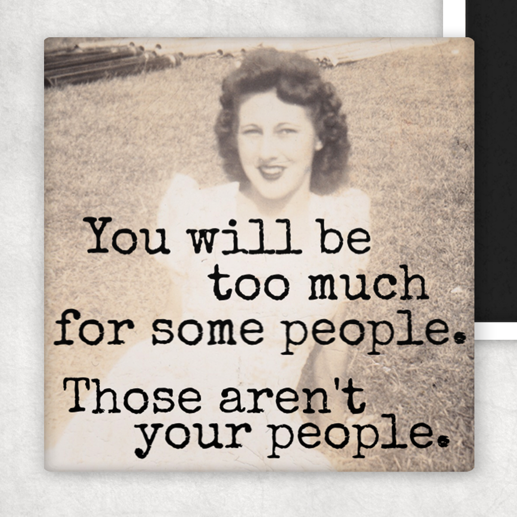 Fridge Magnet. You Will Be Too Much For Some People.