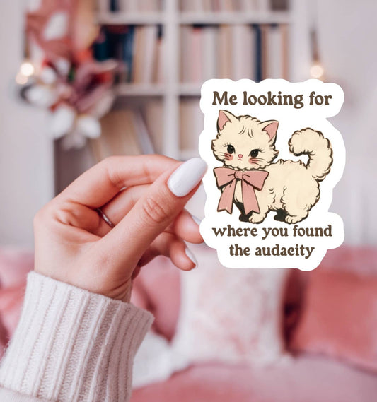 Where You Found the Audacity Funny Sticker