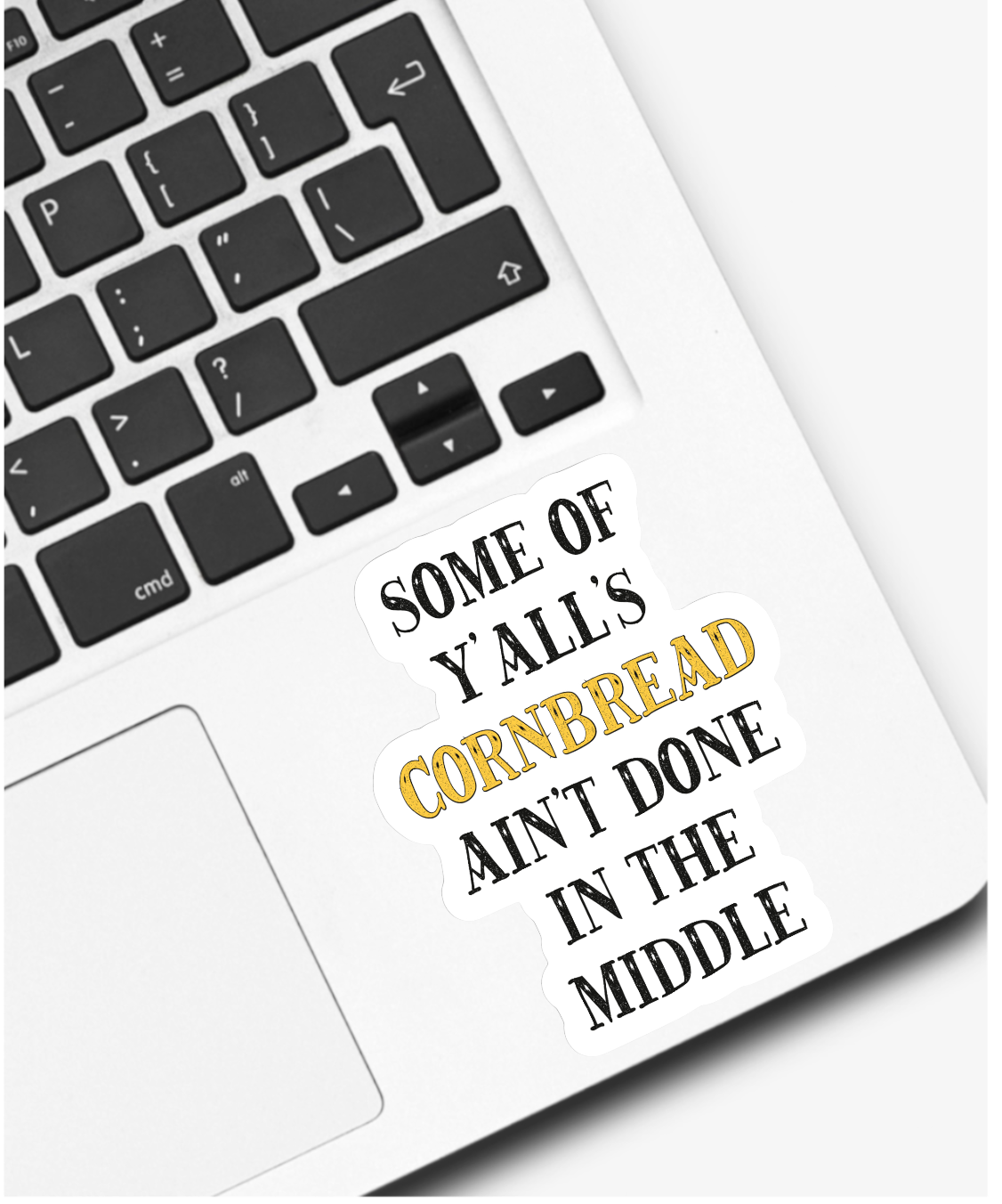 Some of Y’alls Cornbread Ain’t Done in the Middle Sticker
