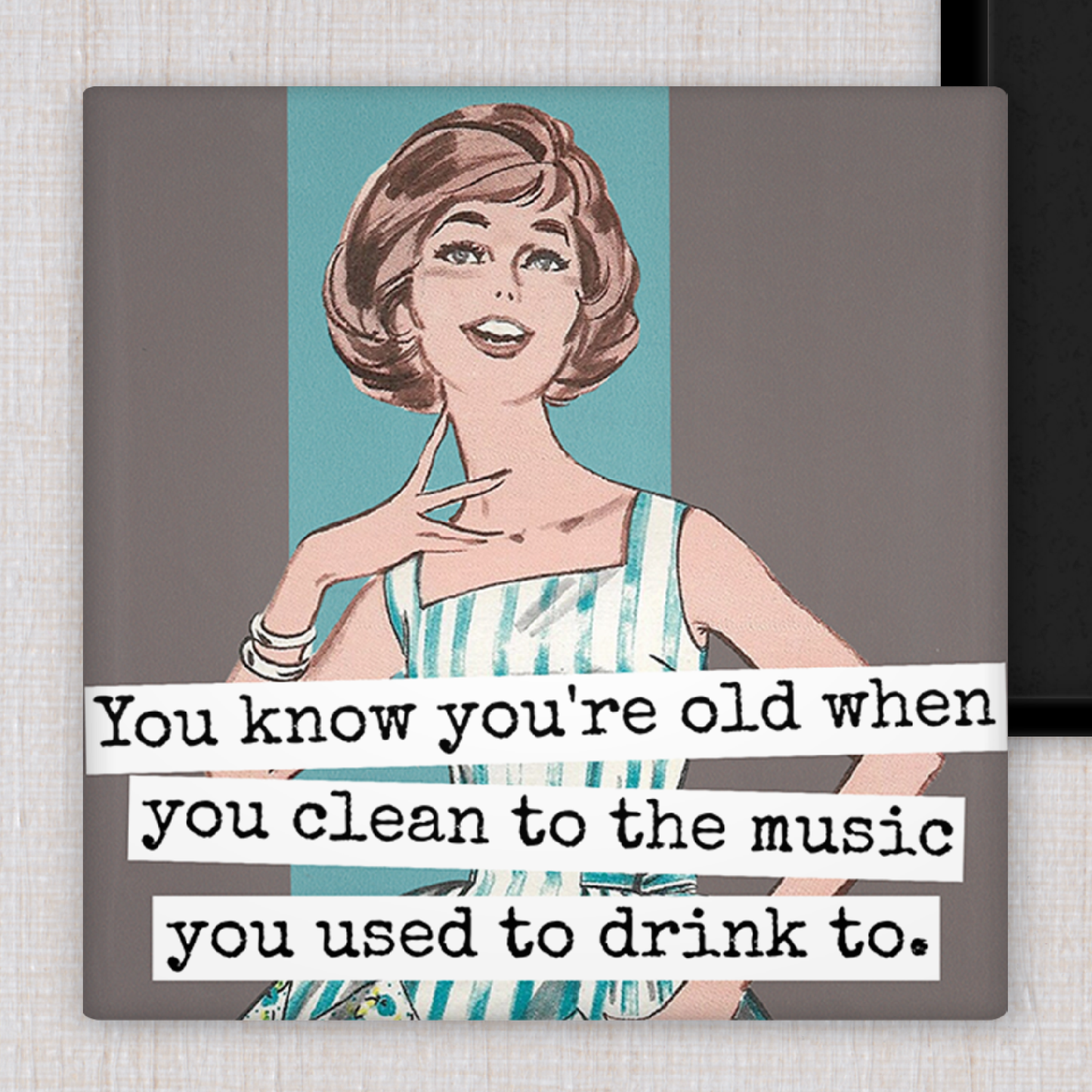 MAGNET. You Know You're Old When You Clean To The Music...