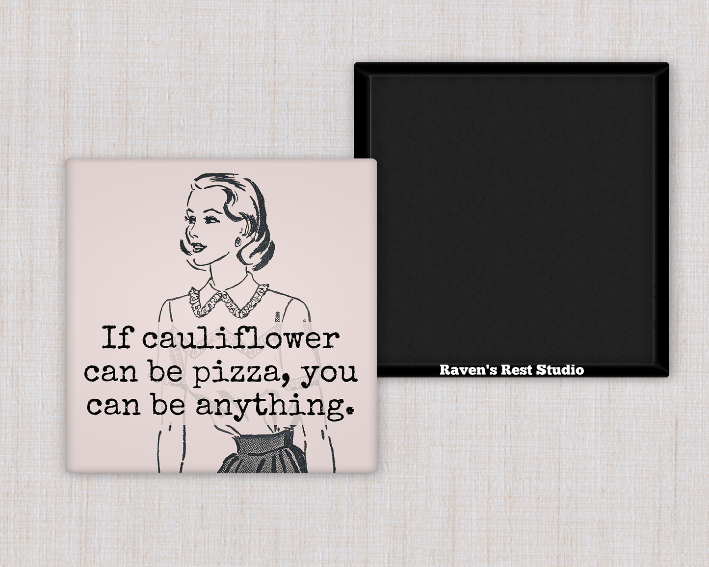 MAGNET. If Cauliflower Can Be Pizza, You Can Be Anything.