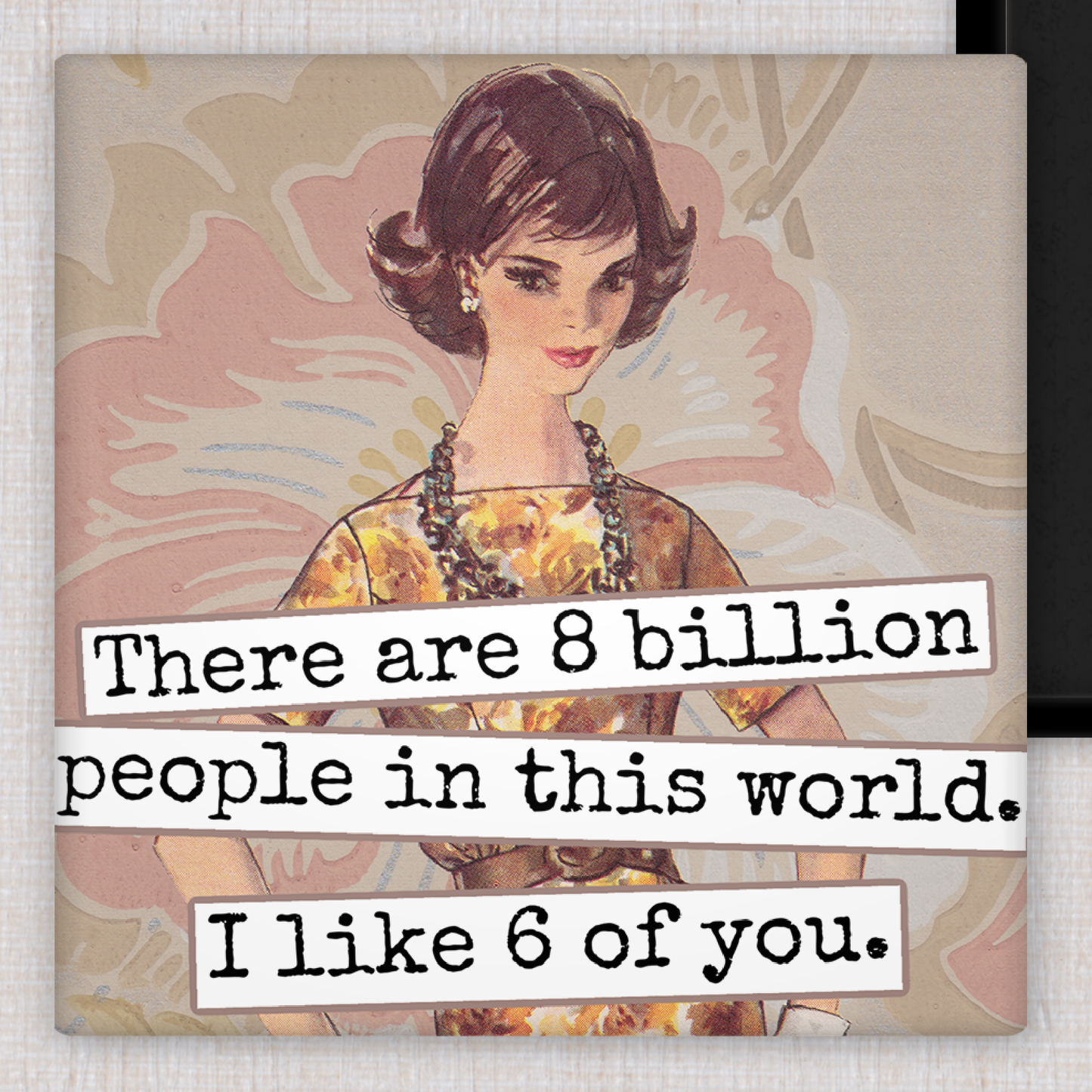 MAGNET. There Are 8 Billion People In This World...