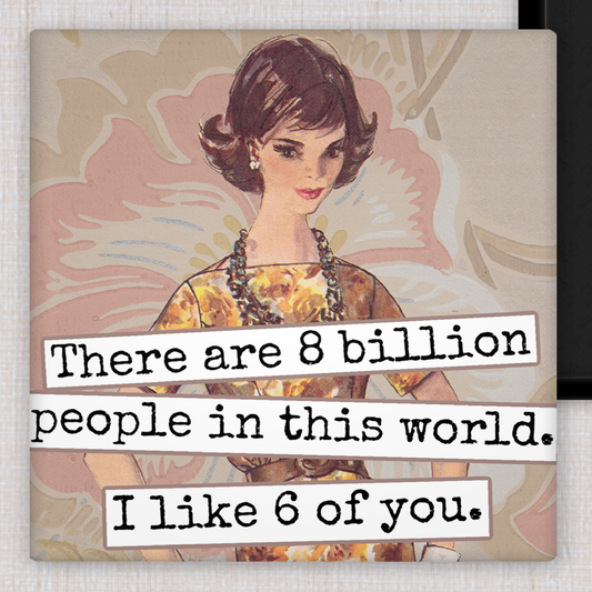 MAGNET. There Are 8 Billion People In This World...