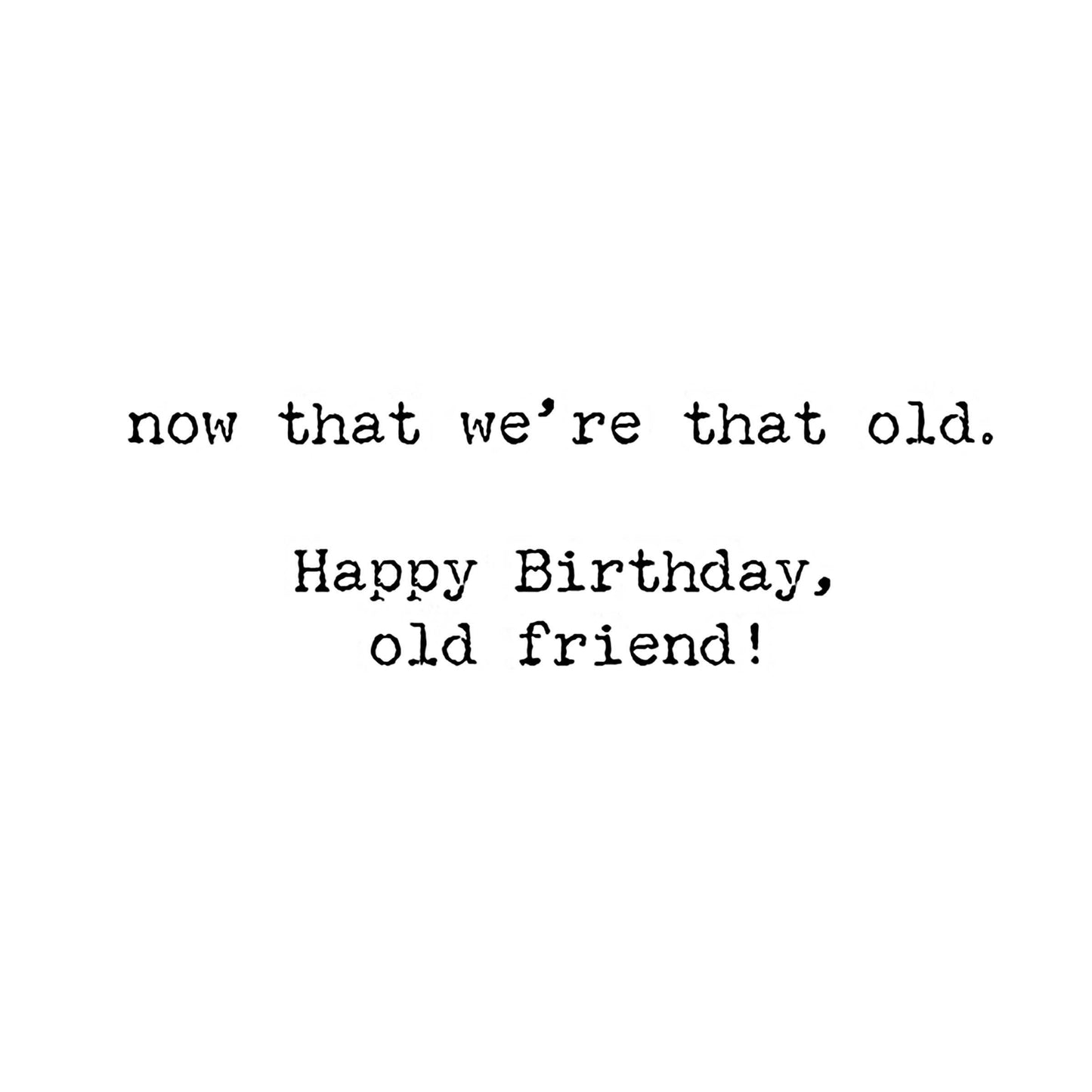Being Old Doesn't Seem So Old Greeting Card