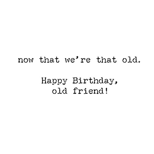 Being Old Doesn't Seem So Old Greeting Card