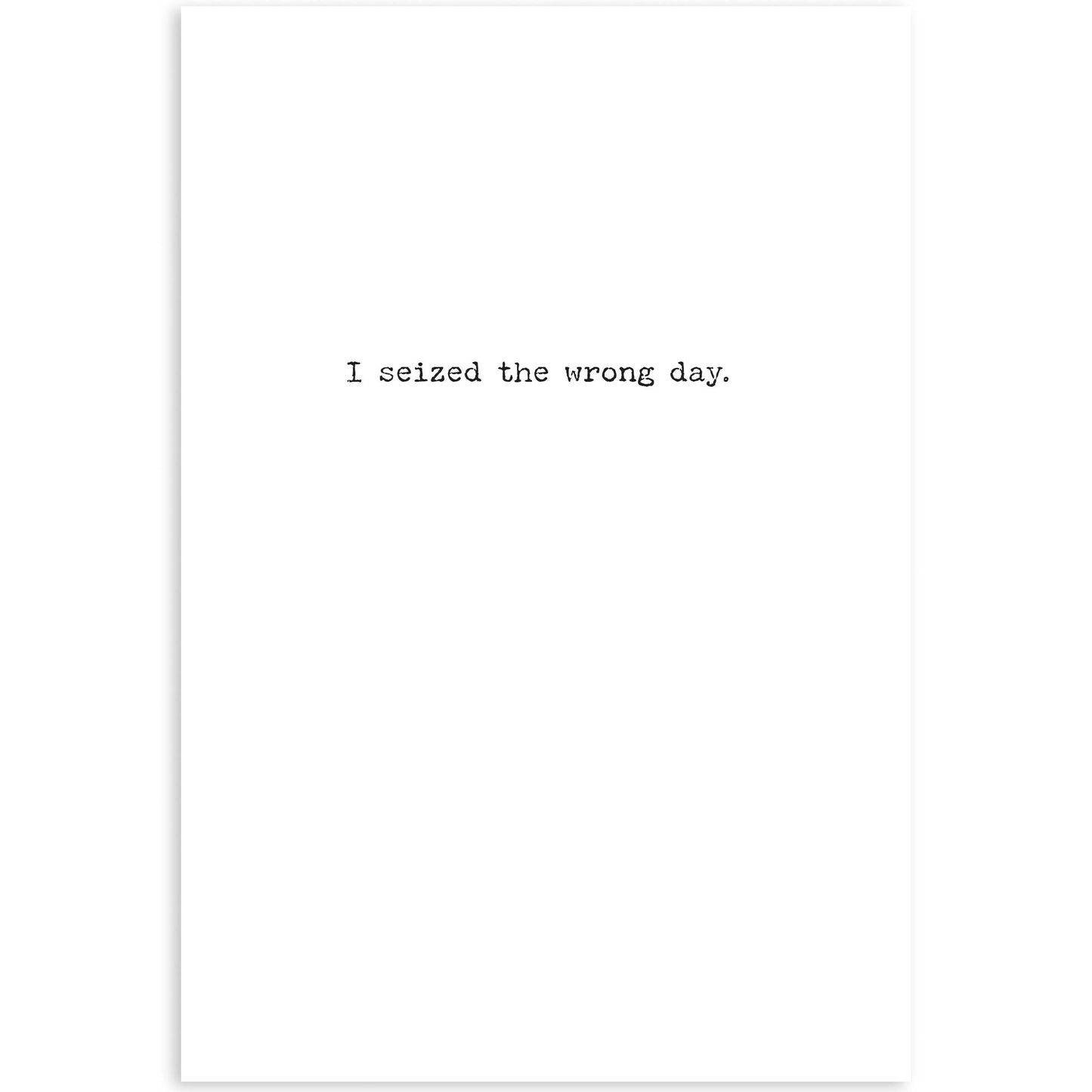 Seized The Wrong Day Greeting Card