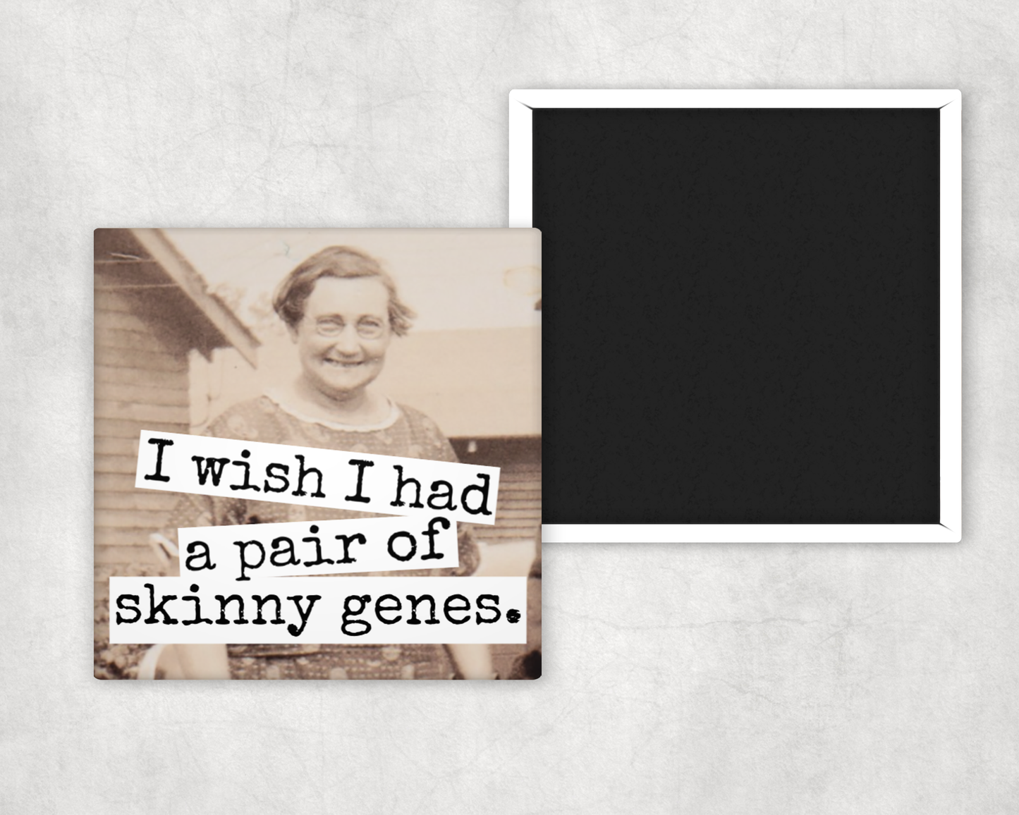 Fridge Magnet. I Wish I Had A Pair Of Skinny Genes.