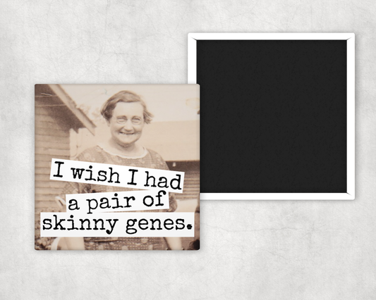 Fridge Magnet. I Wish I Had A Pair Of Skinny Genes.
