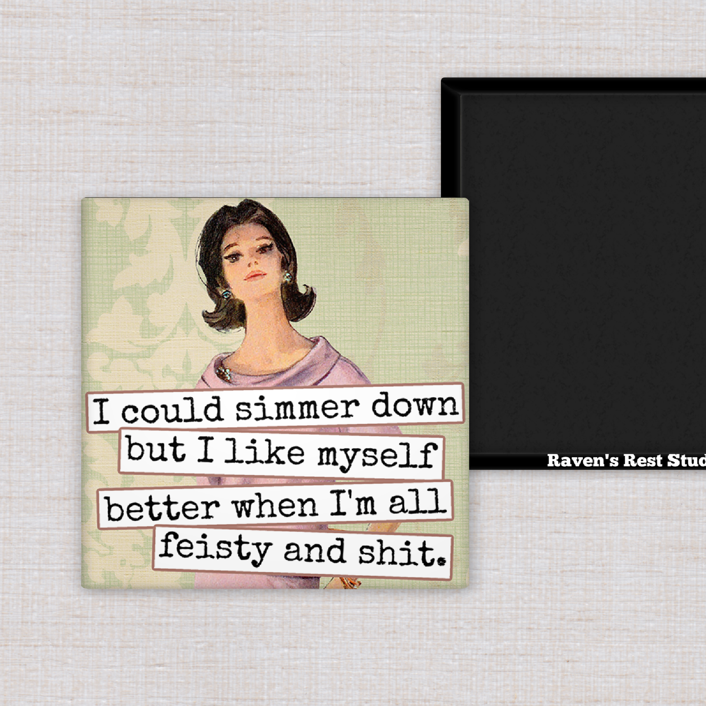 Magnet.  I Could Simmer Down but I Like Myself Better When..