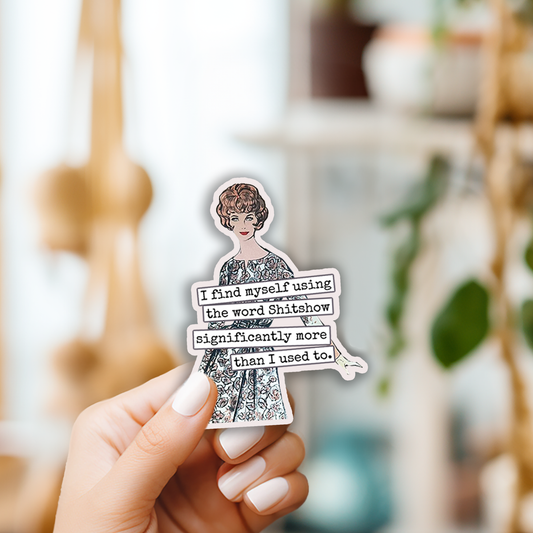Funny STICKER. I Find Myself Using The Word Shitshow...