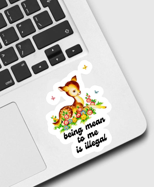 Being Mean to Me Is Illegal Sticker